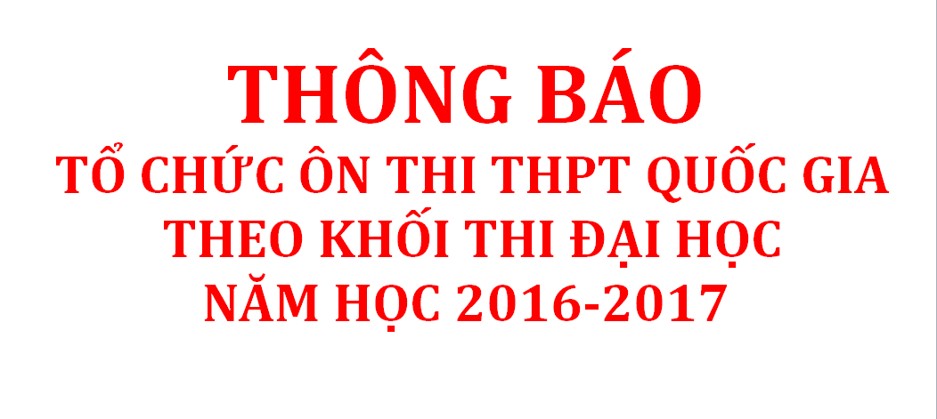 Thông báo tổ chức ôn thi THPT Quốc Gia theo khối thi Đại học