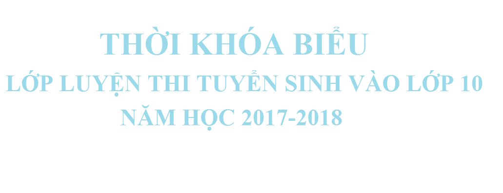 Thời khóa biểu lớp luyện thi tuyển sinh vào lớp 10