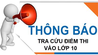 HƯỚNG DẪN TRA CỨU KẾT QUẢ KỲ THI TUYỂN SINH VÀO LỚP 10 THPT CÔNG LẬP NĂM HỌC 2023 - 2024