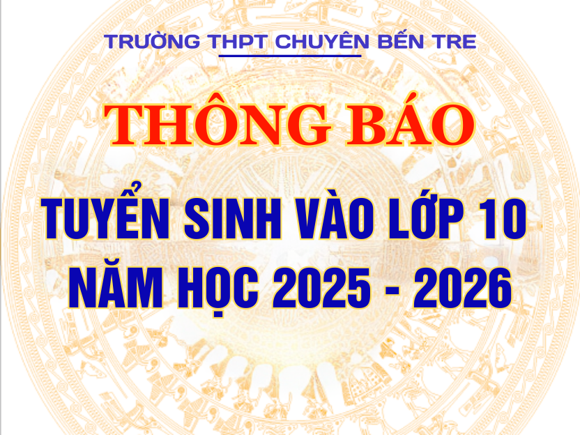 Thông báo Tuyển sinh vào lớp 10 Trường THPT chuyên Bến Tre năm học 2025 - 2026