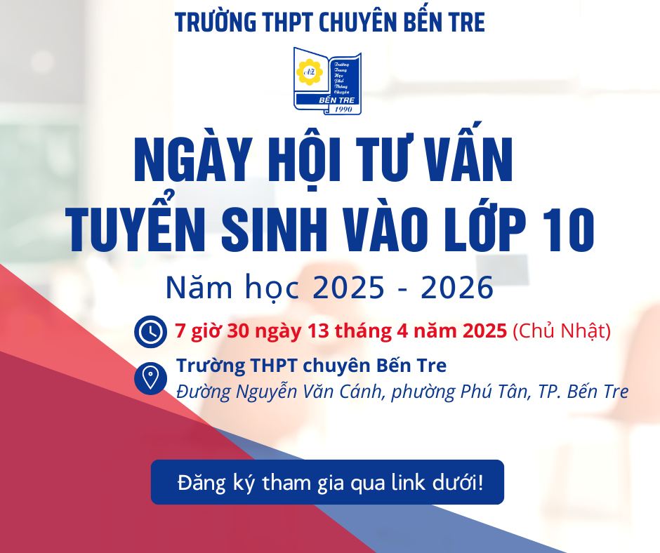 Ngày hội Tư vấn tuyển sinh vào lớp 10  của Trường THPT chuyên Bến Tre năm học 2025 - 2026 (07g30 ngày 13 tháng 4 năm 2025)